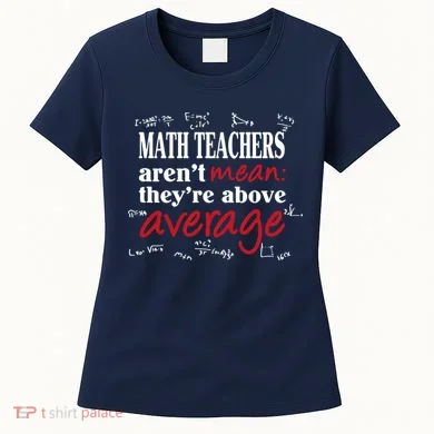Math Teachers Aren’t Mean Above Average Women's T-Shirt