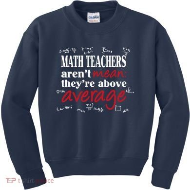 Math Teachers Aren’t Mean Above Average Kids Sweatshirt