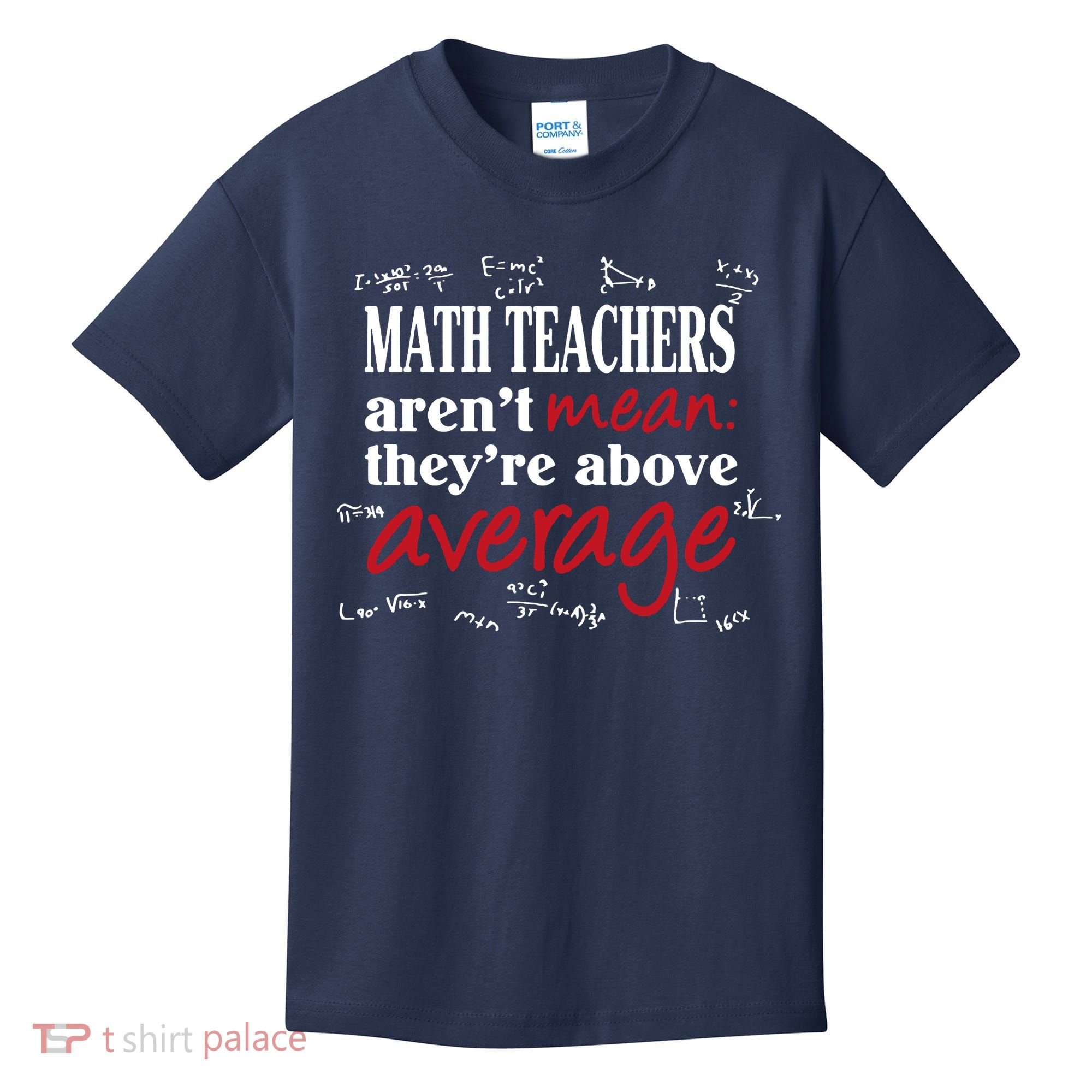 Math Teachers Aren’t Mean Above Average Kids T-Shirt