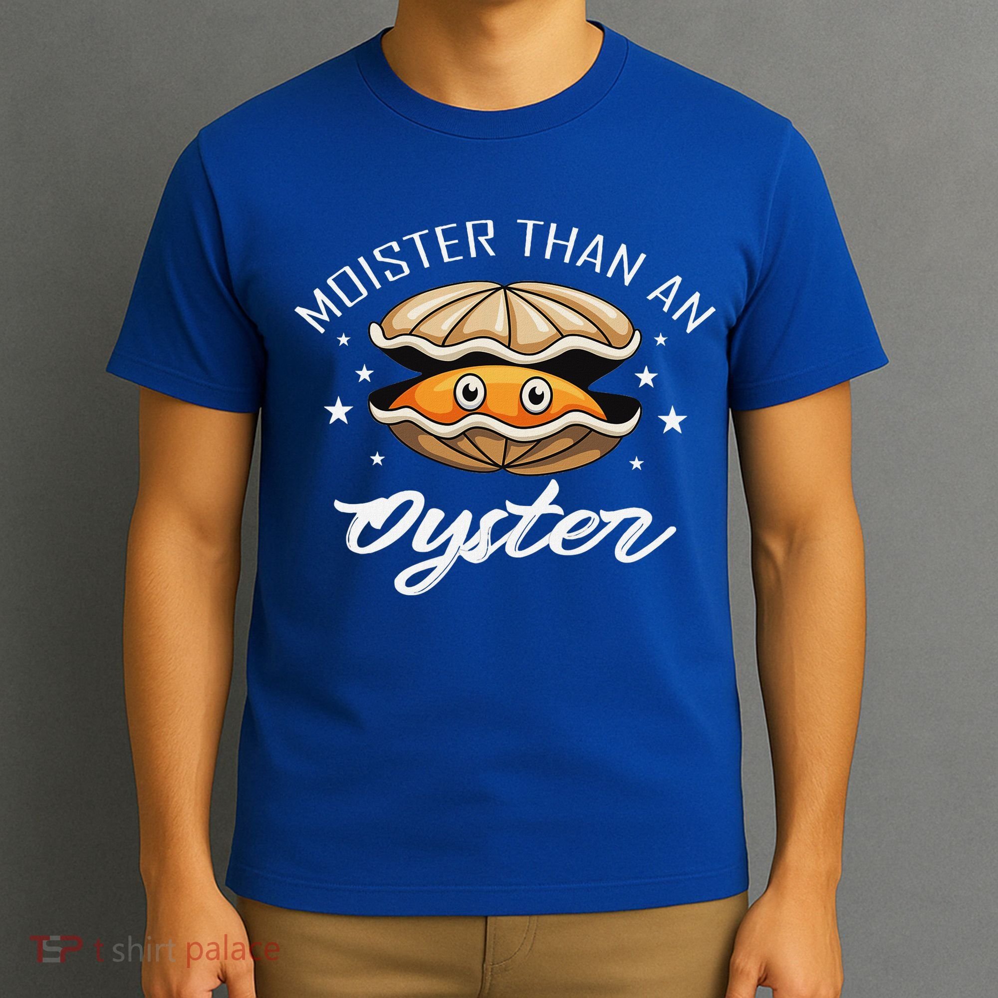 Moister Than An Oyster Funny Adult Humor T-Shirt