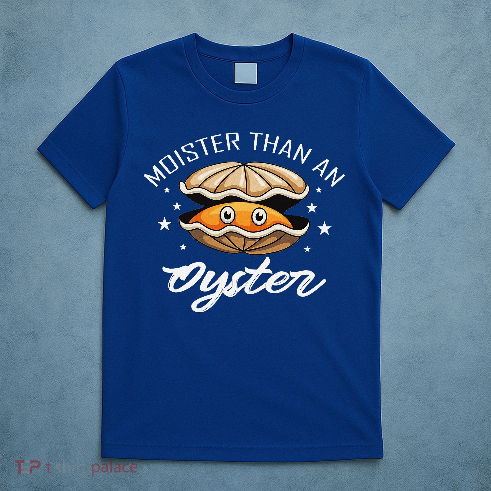 Moister Than An Oyster Funny Adult Humor T-Shirt