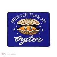Moister Than An Oyster Funny Adult Humor Mousepad thumb 0