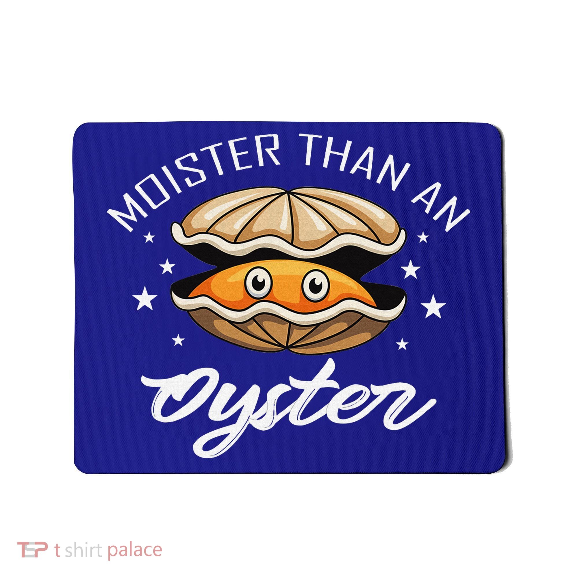 Moister Than An Oyster Funny Adult Humor Mousepad