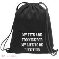 My Tits Are Too Nice For My Life To Be Sweatshirt Cinch Pack Bag thumb 0