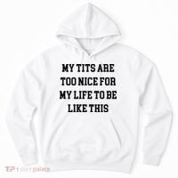 My Tits Are Too Nice For My Life To Be Hoodie thumb 0