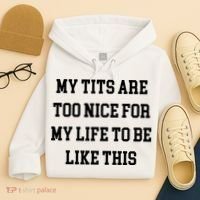 My Tits Are Too Nice For My Life To Be Hoodie thumb 4