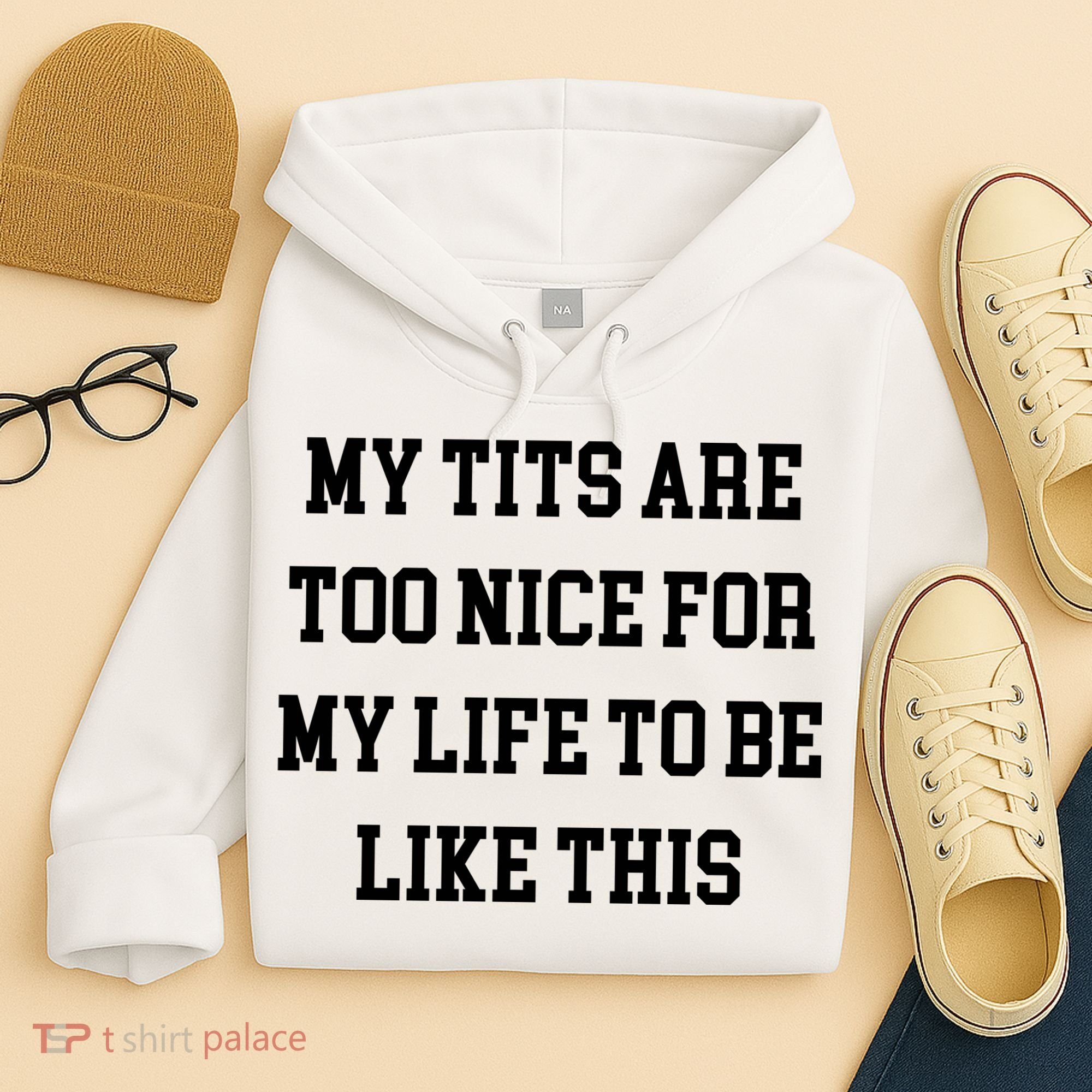 My Tits Are Too Nice For My Life To Be Hoodie