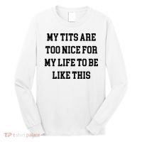 My Tits Are Too Nice For My Life To Be Long Sleeve Shirt thumb 0