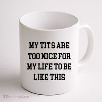 My Tits Are Too Nice For My Life To Be Coffee Mug thumb 1