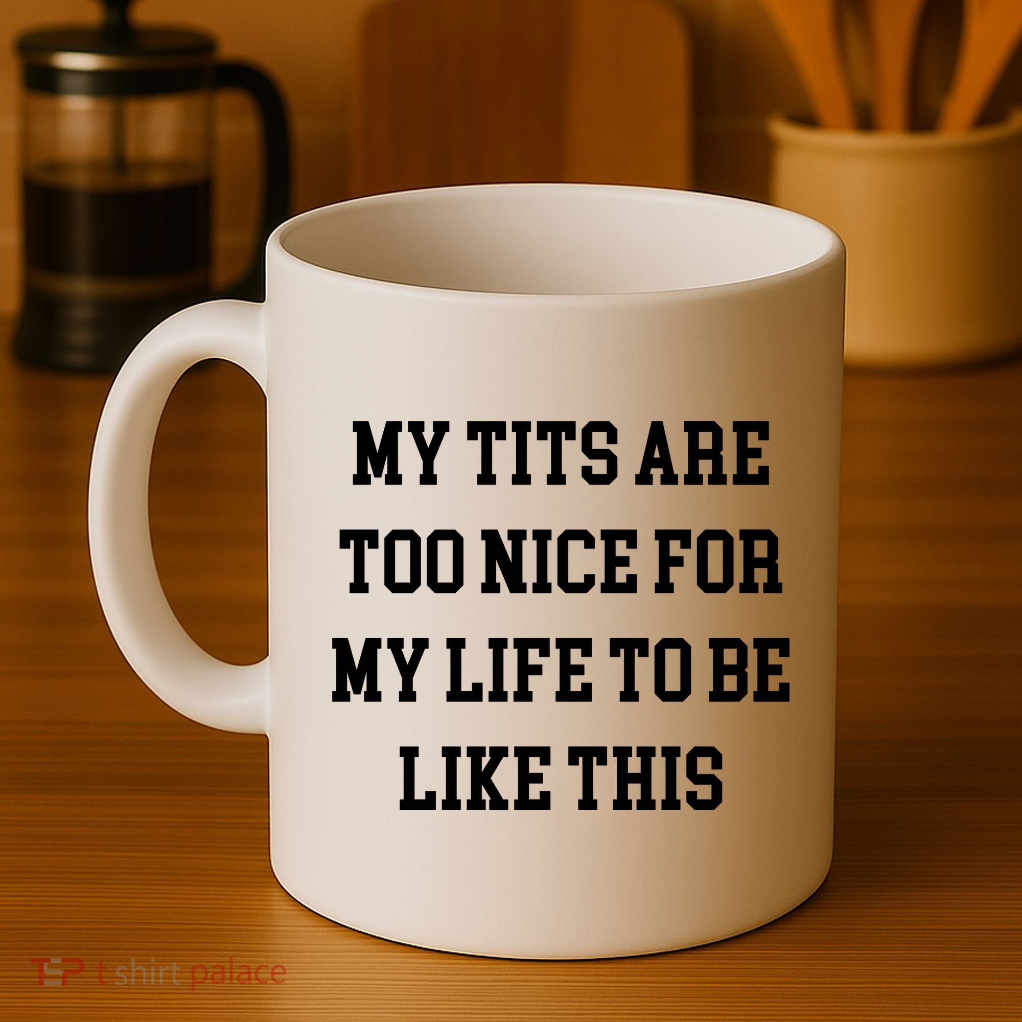 My Tits Are Too Nice For My Life To Be Coffee Mug