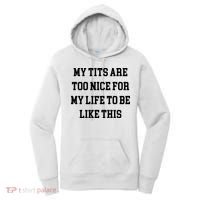 My Tits Are Too Nice For My Life To Be Women's Hoodie thumb 0
