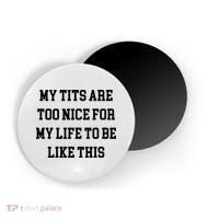 My Tits Are Too Nice For My Life To Be Magnet thumb 0