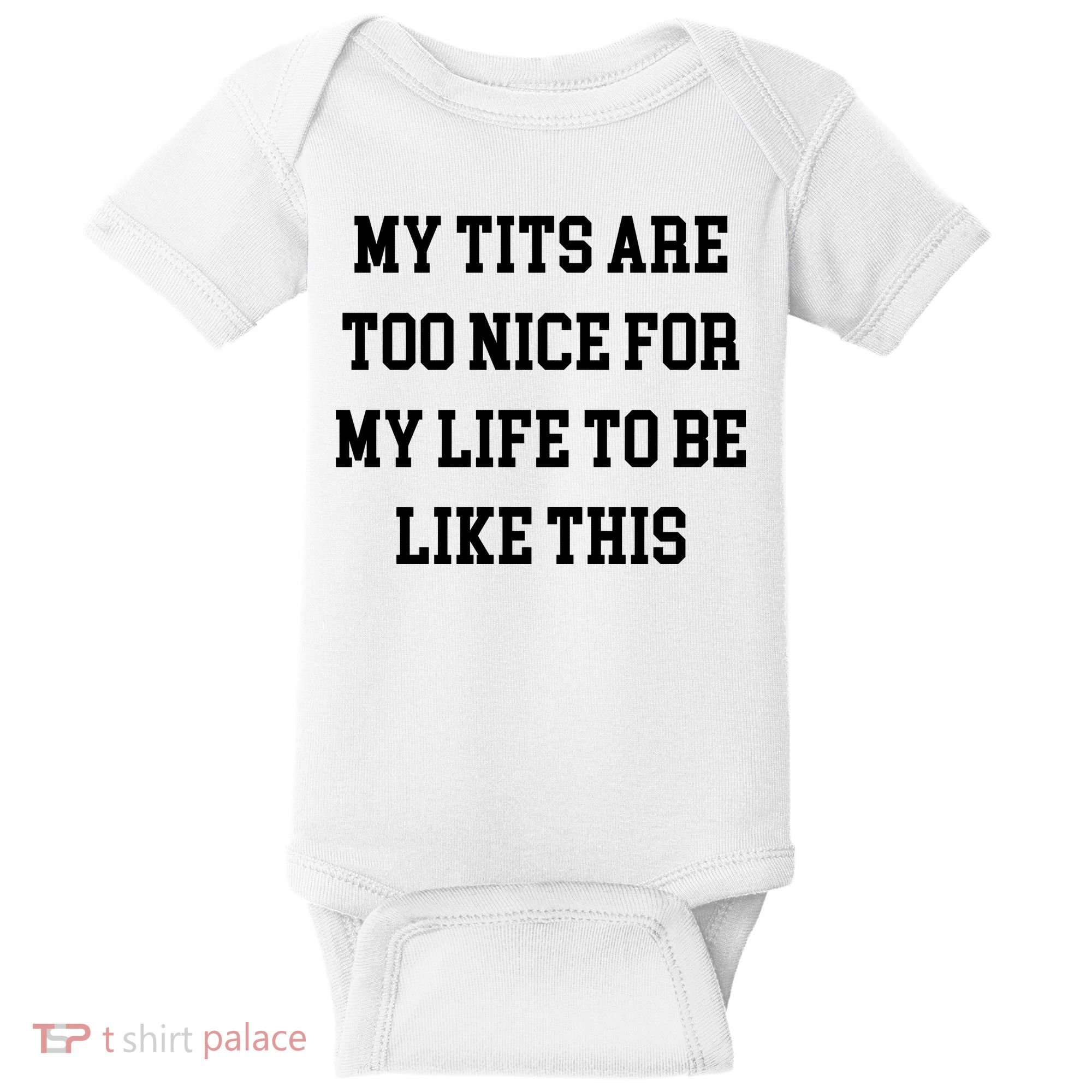 My Tits Are Too Nice For My Life To Be Baby Bodysuit