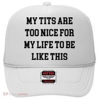 My Tits Are Too Nice For My Life To Be Hat thumb 0
