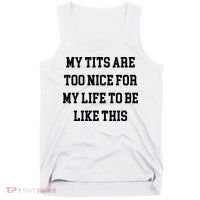 My Tits Are Too Nice For My Life To Be Tank Top thumb 0