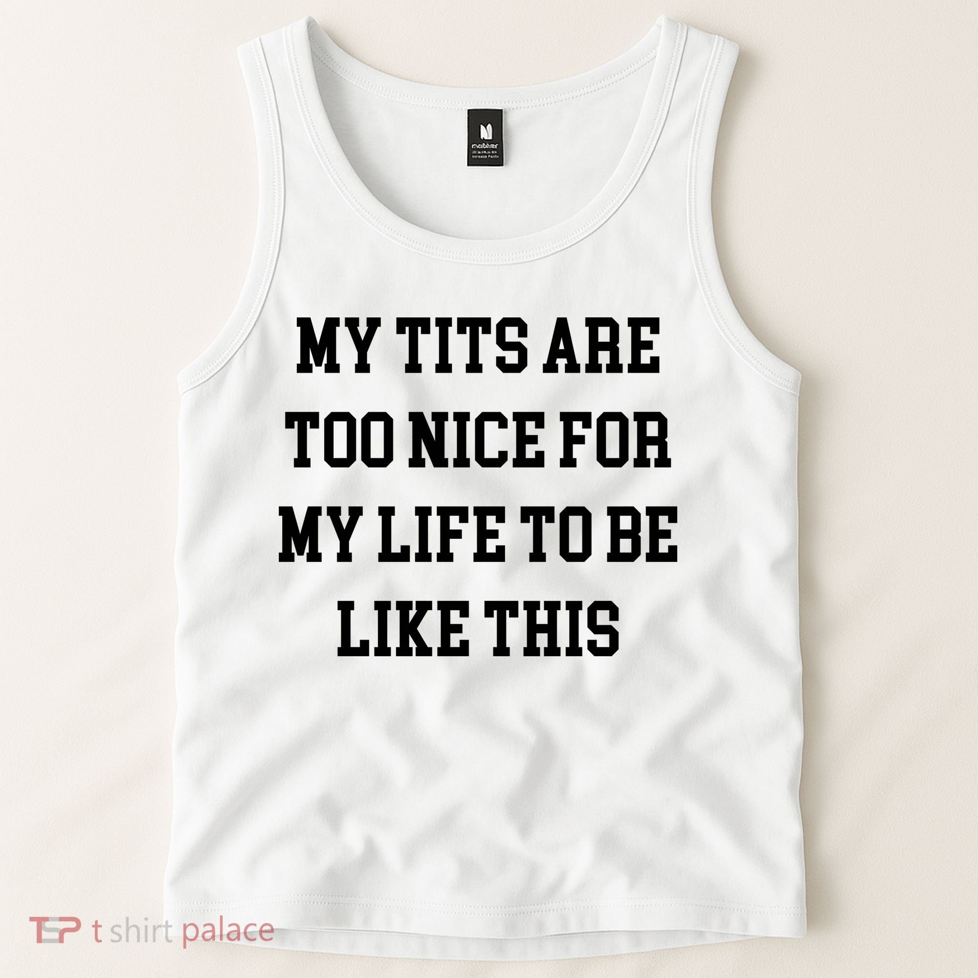 My Tits Are Too Nice For My Life To Be Tank Top