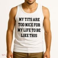My Tits Are Too Nice For My Life To Be Tank Top thumb 3