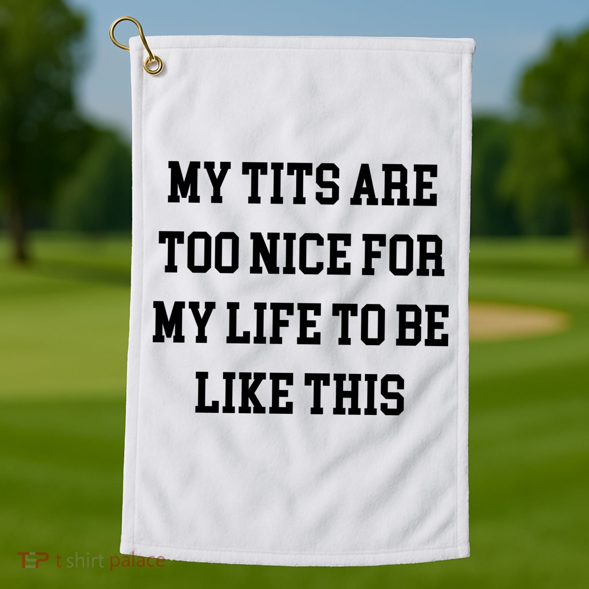 My Tits Are Too Nice For My Life To Be Golf Towel