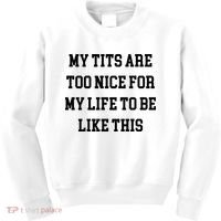 My Tits Are Too Nice For My Life To Be Kids Sweatshirt thumb 0