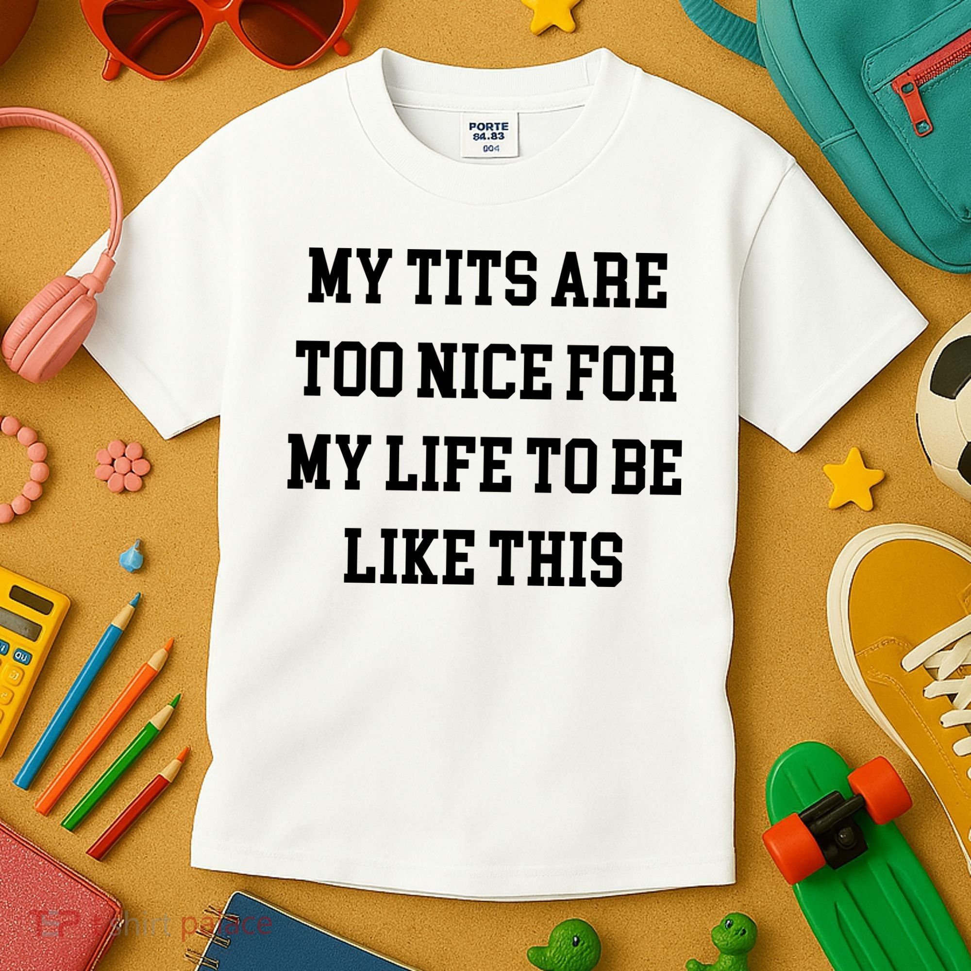 My Tits Are Too Nice For My Life To Be Kids T-Shirt
