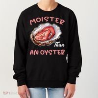 Moister Than An Oyster Funny Inappropriate Adult Humor Women's Sweatshirt thumb 0
