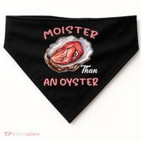Moister Than An Oyster Funny Inappropriate Adult Humor USA-Made Doggie Bandana thumb 0