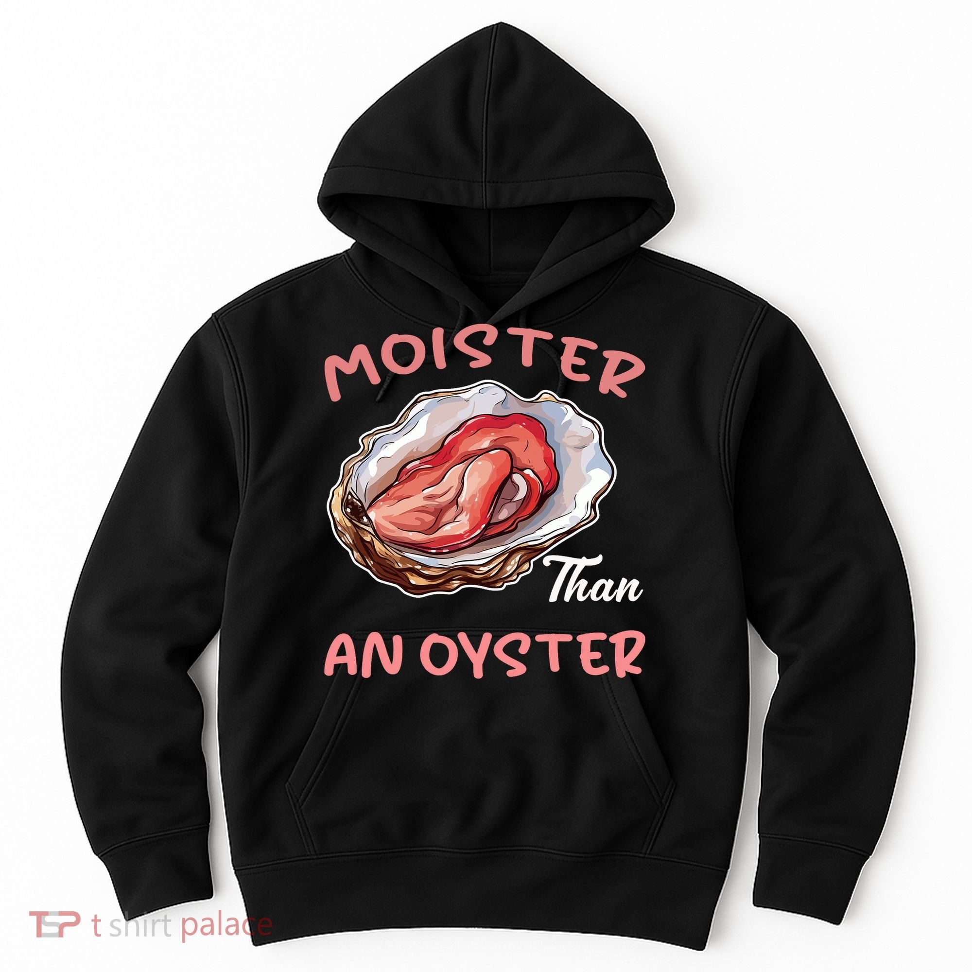 Moister Than An Oyster Funny Inappropriate Adult Humor Hoodie