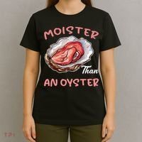 Moister Than An Oyster Funny Inappropriate Adult Humor T-Shirt thumb 4