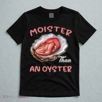 Moister Than An Oyster Funny Inappropriate Adult Humor T-Shirt thumb 5