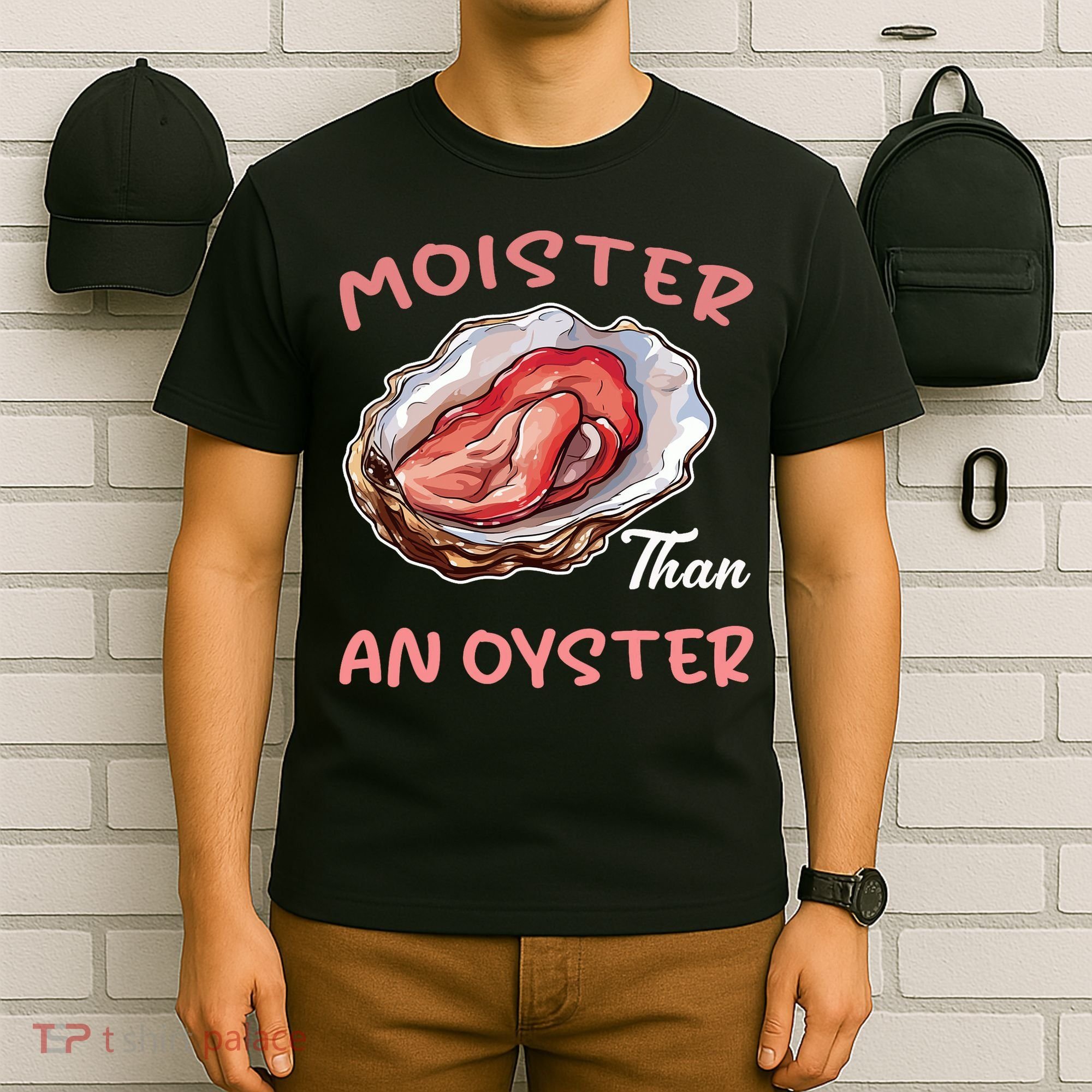 Moister Than An Oyster Funny Inappropriate Adult Humor T-Shirt