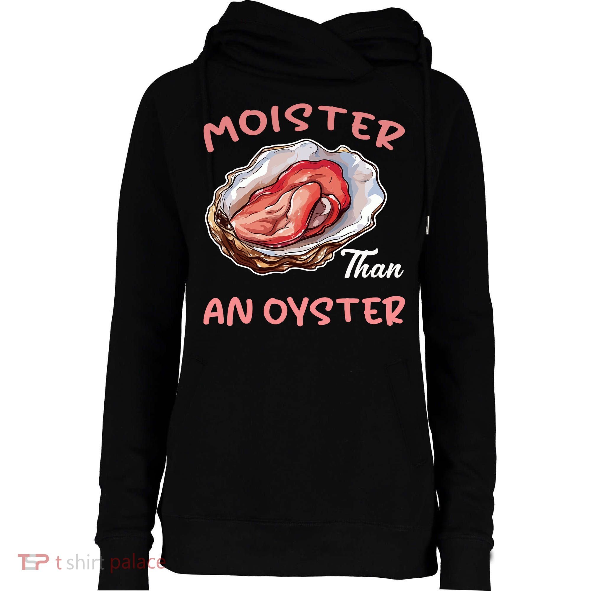 Moister Than An Oyster Funny Inappropriate Adult Humor Womens Funnel Neck Pullover Hood