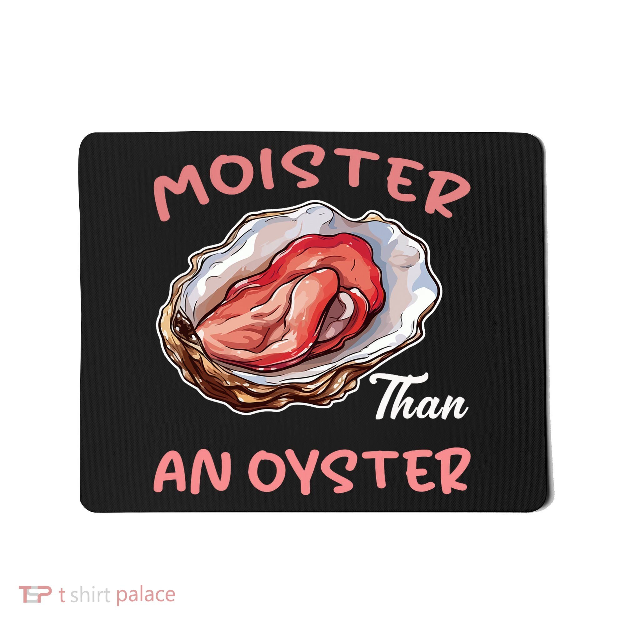 Moister Than An Oyster Funny Inappropriate Adult Humor Mousepad