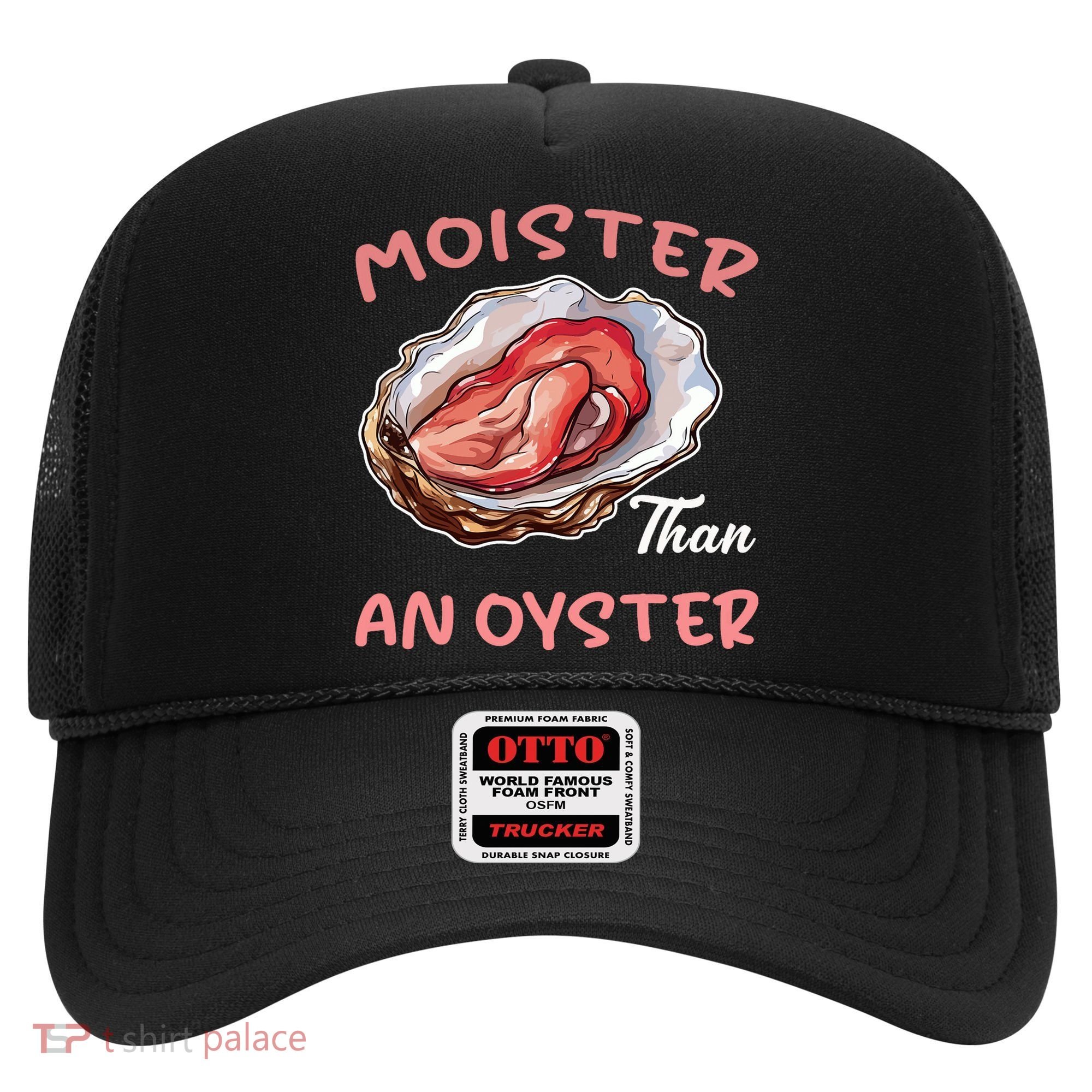 Moister Than An Oyster Funny Inappropriate Adult Humor Hat