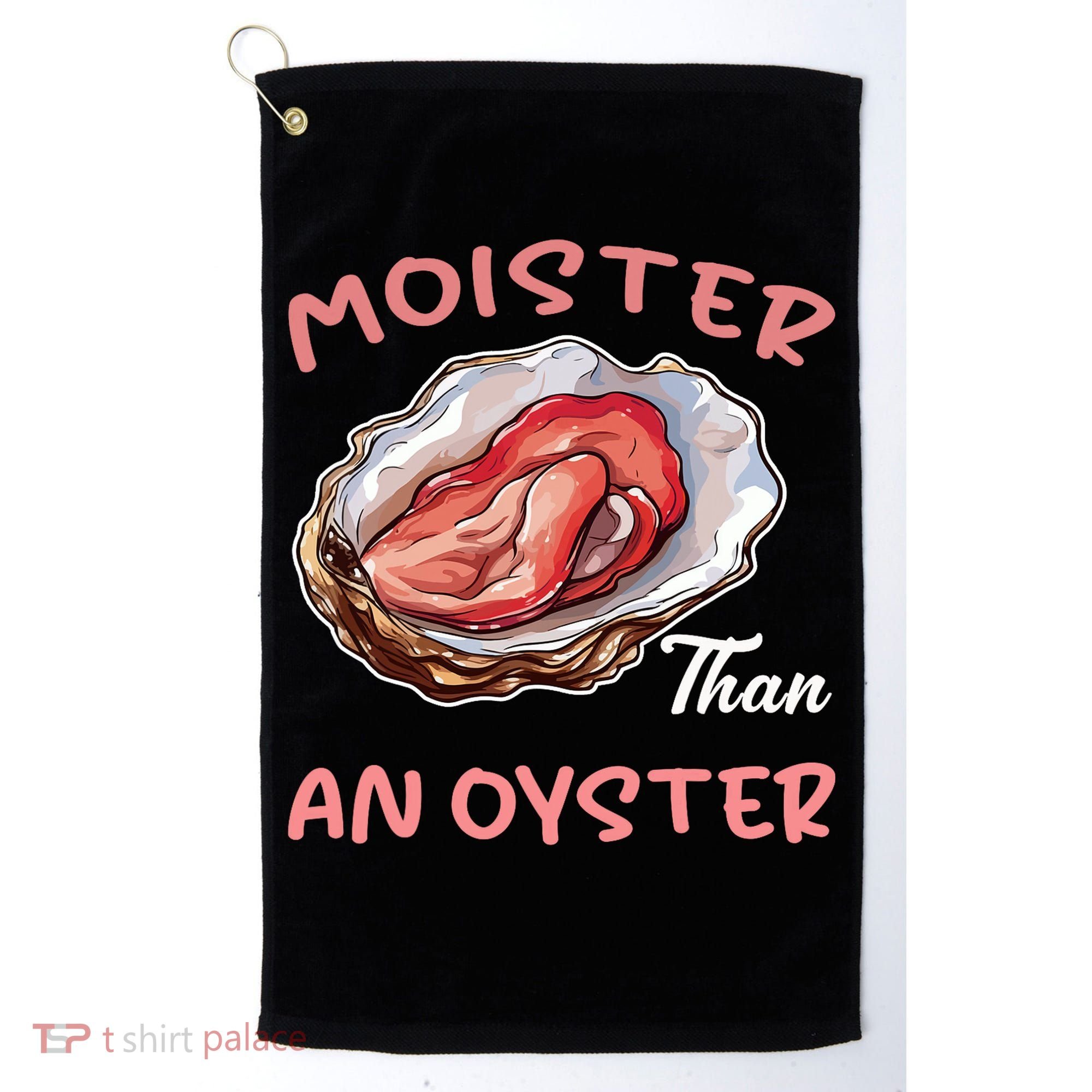 Moister Than An Oyster Funny Inappropriate Adult Humor Golf Towel