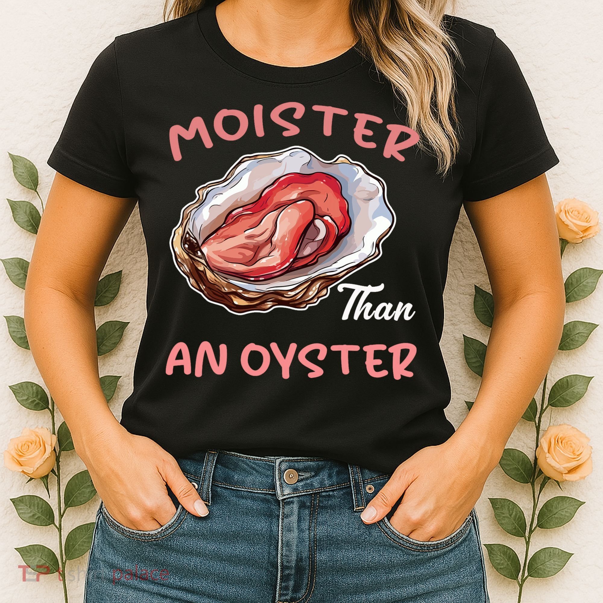 Moister Than An Oyster Funny Inappropriate Adult Humor Women's T-Shirt
