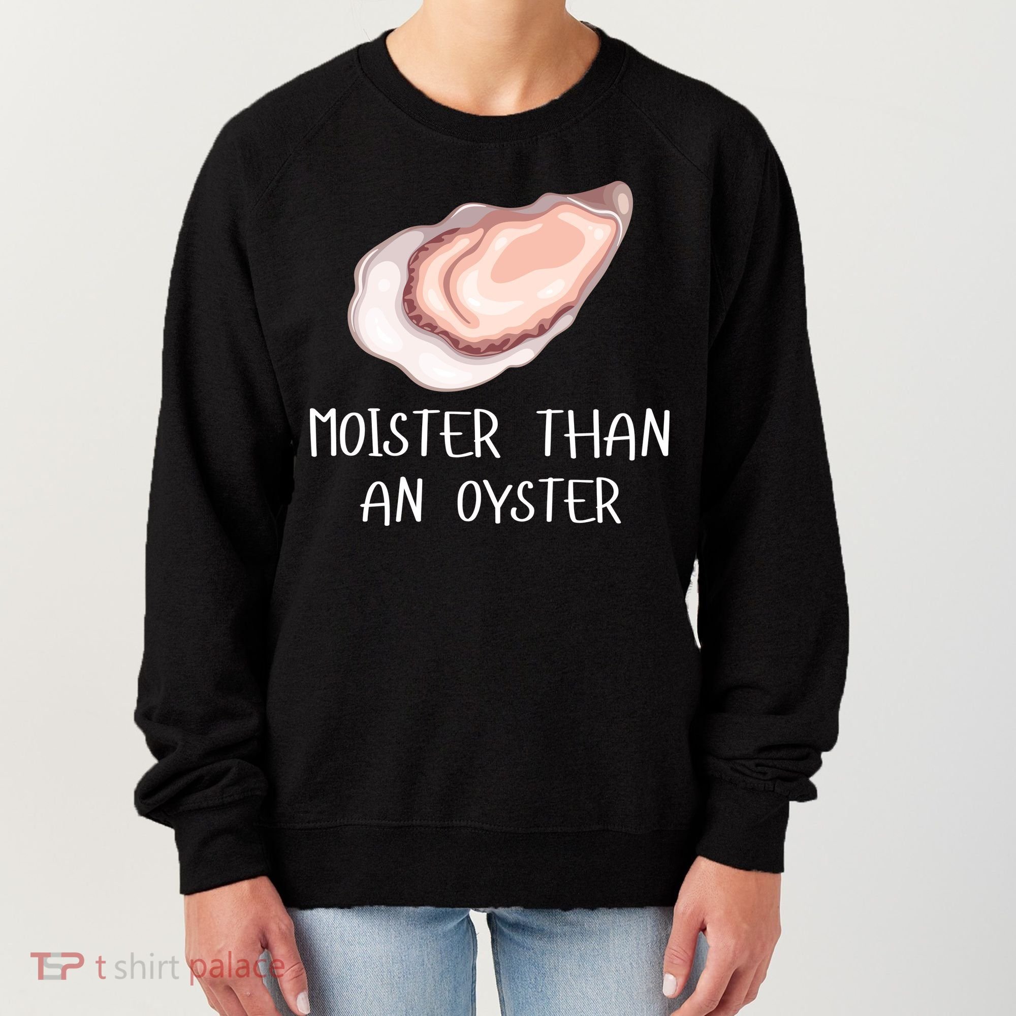 Moister Than An Oyster Shucking Funny Shellfish Shucker Women's Sweatshirt
