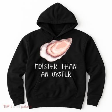 Moister Than An Oyster Shucking Funny Shellfish Shucker Hoodie