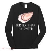 Moister Than An Oyster Shucking Funny Shellfish Shucker Long Sleeve Shirt thumb 0
