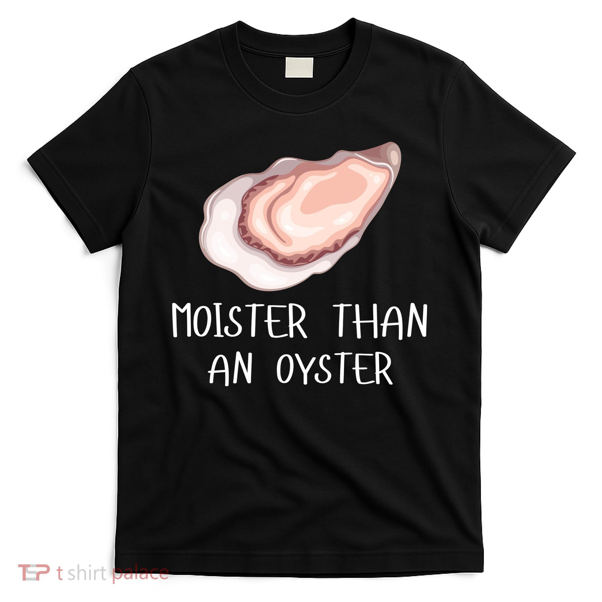 Moister Than An Oyster Shucking Funny Shellfish Shucker T-Shirt