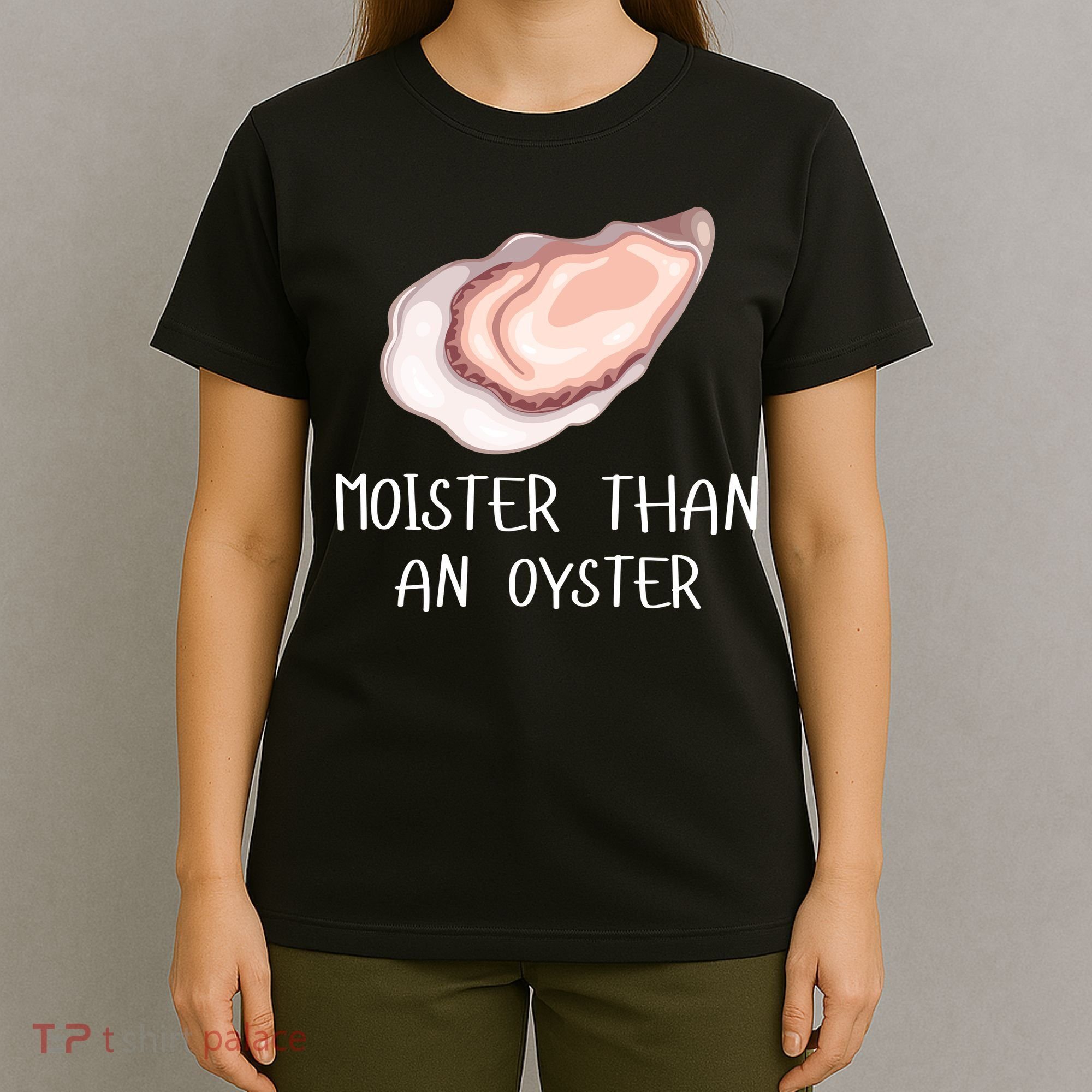 Moister Than An Oyster Shucking Funny Shellfish Shucker T-Shirt