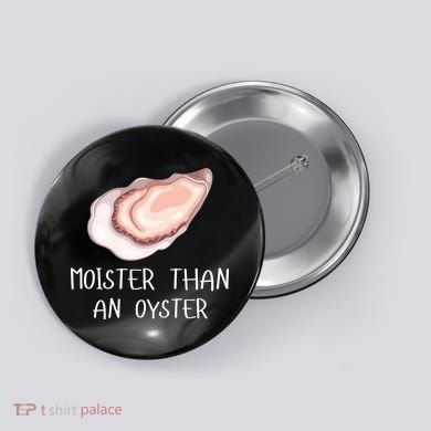 Moister Than An Oyster Shucking Funny Shellfish Shucker Button