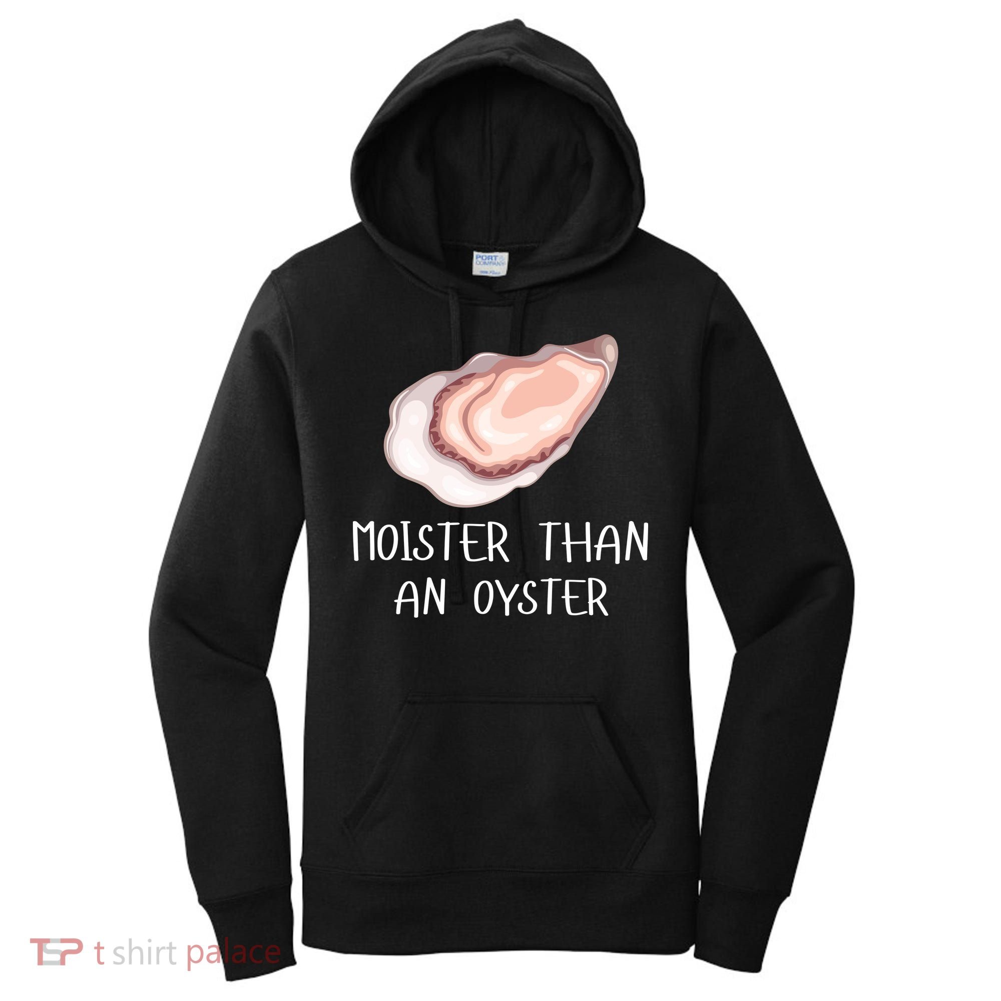 Moister Than An Oyster Shucking Funny Shellfish Shucker Women's Hoodie