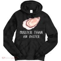 Moister Than An Oyster Shucking Funny Shellfish Shucker Tie Dye Hoodie thumb 0