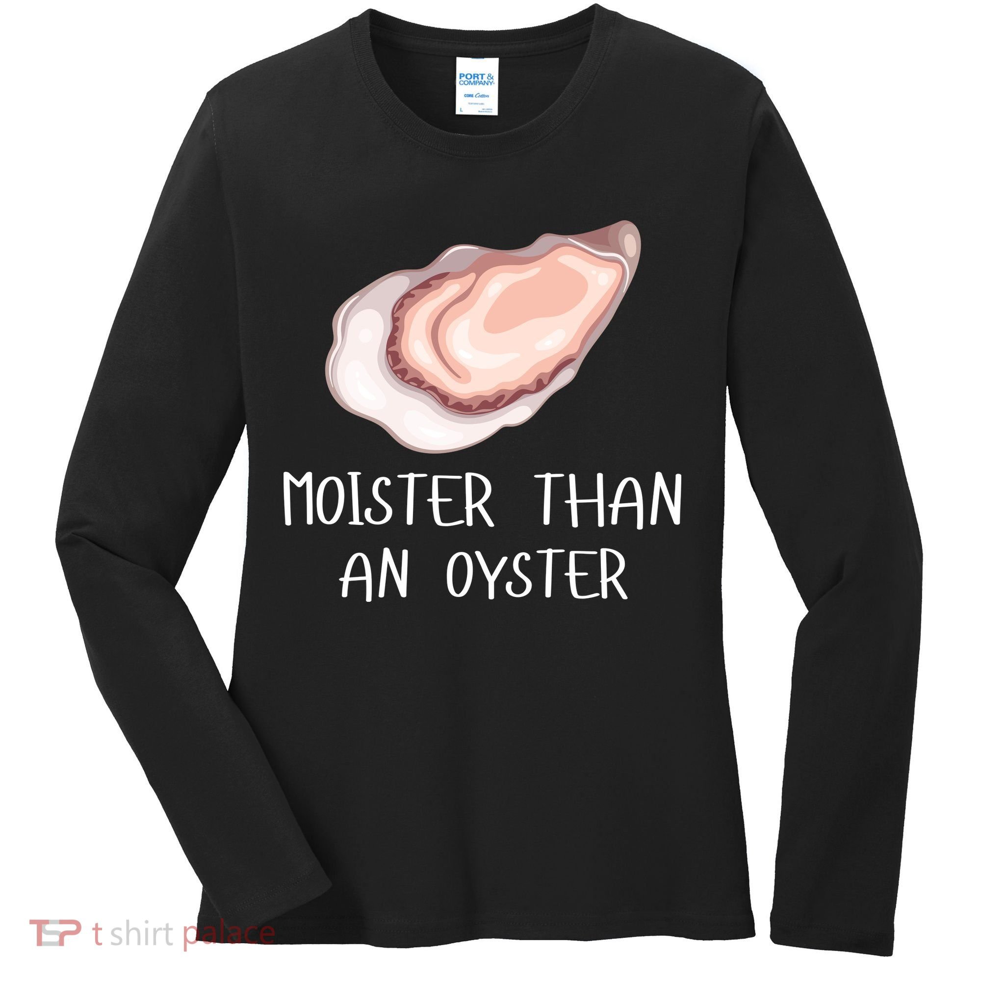 Moister Than An Oyster Shucking Funny Shellfish Shucker Women's Long Sleeve Shirt