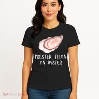 Moister Than An Oyster Shucking Funny Shellfish Shucker Women's T-Shirt thumb 4