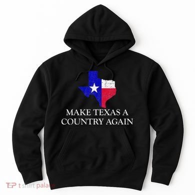 Make Texas A Country Again Texas Secede Texas Exit Texit Hoodie
