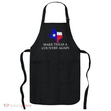 Make Texas A Country Again Texas Secede Texas Exit Texit Apron