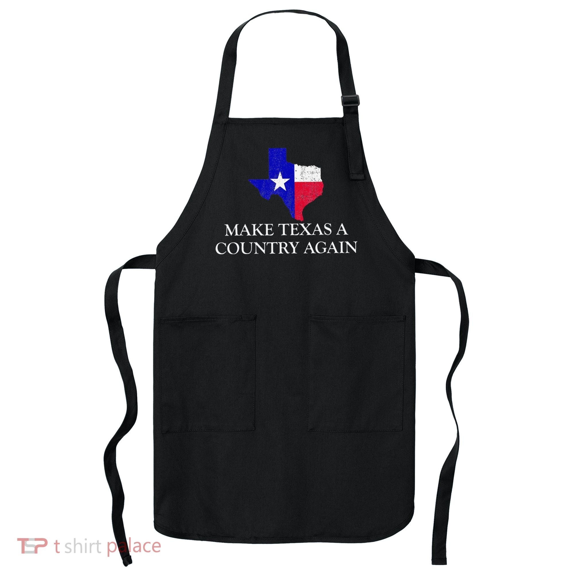 Make Texas A Country Again Texas Secede Texas Exit Texit Apron