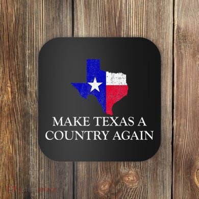 Make Texas A Country Again Texas Secede Texas Exit Texit Coaster