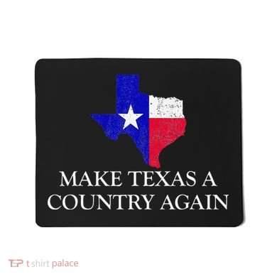 Make Texas A Country Again Texas Secede Texas Exit Texit Mousepad